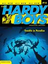 Trouble in Paradise (eBook): Hardy Boys (All New) Undercover Brothers Series, Book 12